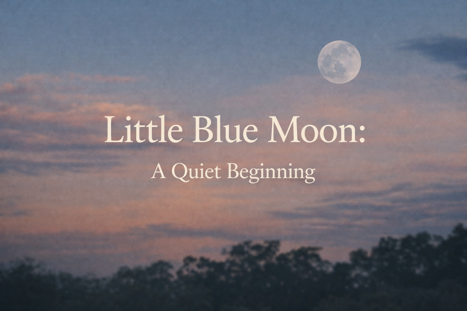 Little Blue Moon: A Quiet Beginning