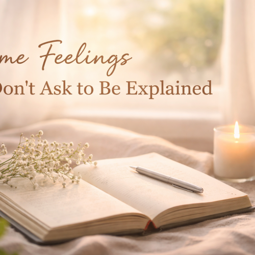 some feelings don’t ask to be explained emotional reflection